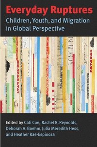 bokomslag Everyday Ruptures: Children, Youth, and Migration in Global Perspective