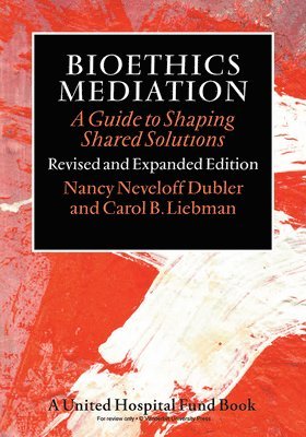 Nancy Neveloff Dubler, Carol B. Liebman - Bioethics Mediation, Häftad