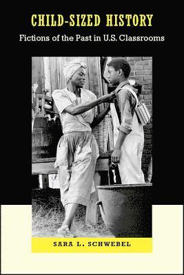 bokomslag Child-Sized History: Fictions of the Past in U.S. Classrooms