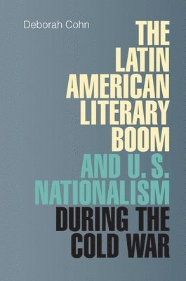 bokomslag The Latin American Literary Boom and U.S. Nationalism during the Cold War