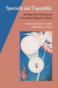 bokomslag Spectacle and Topophilia: Reading Early Modern and Postmodern Hispanic Cultures