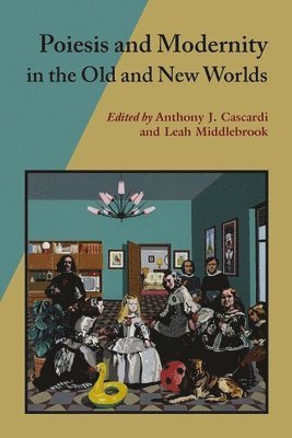 Anthony J. Cascardi, Leah Middlebrook - Poiesis and Modernity in the Old and New Worlds, Inbunden