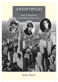 bokomslag Anonymous in Their Own Names: Doris E. Fleischman, Ruth Hale, and Jane Grant