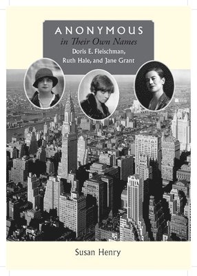 bokomslag Anonymous in Their Own Names: Doris E. Fleischman, Ruth Hale, and Jane Grant