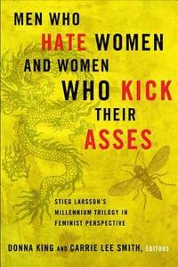 bokomslag Men Who Hate Women and Women Who Kick Their Asses: Stieg Larsson's Millennium Trilogy in Feminist Perspective