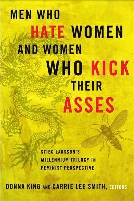 bokomslag Men Who Hate Women and Women Who Kick Their Asses: Stieg Larsson's Millennium Trilogy in Feminist Perspective
