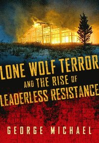 bokomslag Lone Wolf Terror and the Rise of Leaderless Resistance