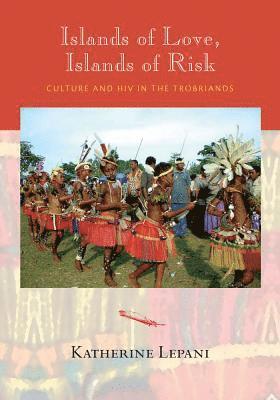 bokomslag Islands of Love, Islands of Risk: Culture and HIV in the Trobriands