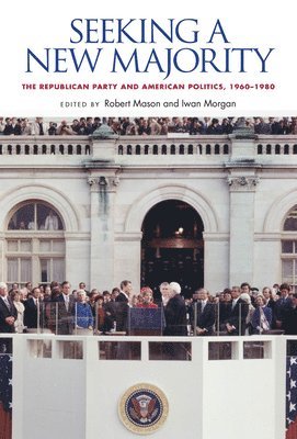 bokomslag Seeking a New Majority: The Republican Party and American Politics, 1960-1980