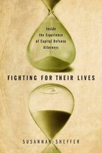 bokomslag Fighting for Their Lives: Inside the Experience of Capital Defense Attorneys