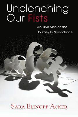 bokomslag Unclenching Our Fists: Abusive Men on the Journey to Nonviolence