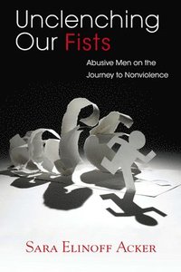 bokomslag Unclenching Our Fists: Abusive Men on the Journey to Nonviolence