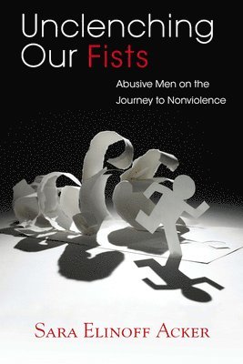 bokomslag Unclenching Our Fists: Abusive Men on the Journey to Nonviolence