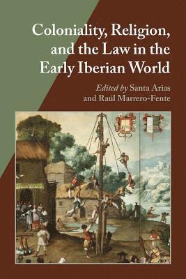 Coloniality, Religion, and the Law in the Early Iberian World 1