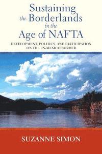 bokomslag Sustaining the Borderlands in the Age of NAFTA