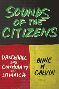 bokomslag Sounds of the Citizens: Dancehall and Community in Jamaica