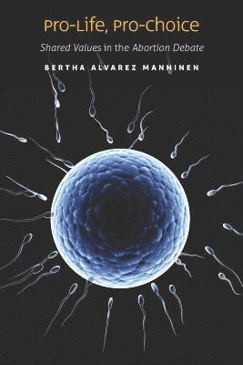 bokomslag Pro-Life, Pro-Choice: Shared Values in the Abortion Debate