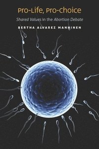 bokomslag Pro-Life, Pro-Choice: Shared Values in the Abortion Debate