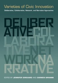 bokomslag Varieties of Civic Innovation: Deliberative, Collaborative, Network, and Narrative Approaches