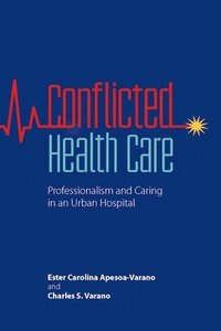 bokomslag Conflicted Health Care: Professionalism and Caring in an Urban Hospital