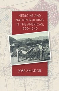 bokomslag Medicine and Nation Building in the Americas, 1890-1940
