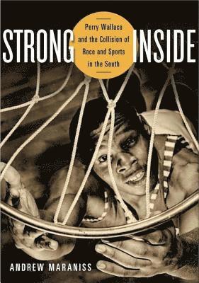 bokomslag Strong Inside: Perry Wallace and the Collision of Race and Sports in the South
