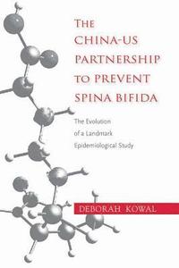 bokomslag The China-Us Partnership to Prevent Spina Bifida: The Evolution of a Landmark Epidemiological Study
