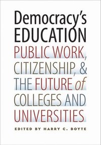 bokomslag Democracy's Education: Public Work, Citizenship, and the Future of Colleges and Universities