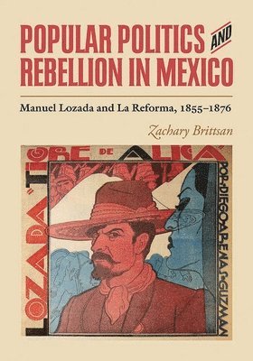 bokomslag Popular Politics and Rebellion in Mexico: Manuel Lozada and La Reforma, 1855-1876