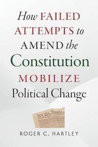 bokomslag How Failed Attempts to Amend the Constitution Mobilize Political Change