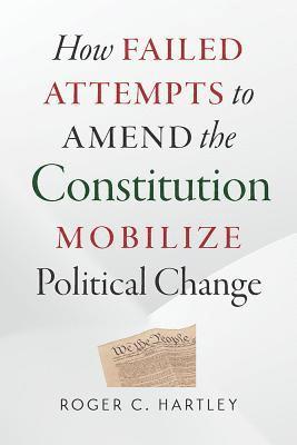 How Failed Attempts to Amend the Constitution Mobilize Political Change 1