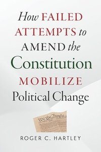 bokomslag How Failed Attempts to Amend the Constitution Mobilize Political Change