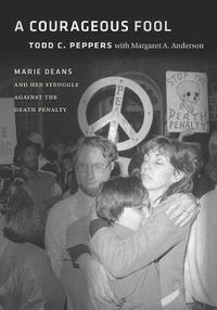 bokomslag A Courageous Fool: Marie Deans and Her Struggle Against the Death Penalty