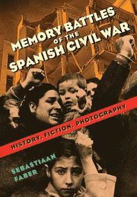 bokomslag Memory Battles of the Spanish Civil War: History, Fiction, Photography