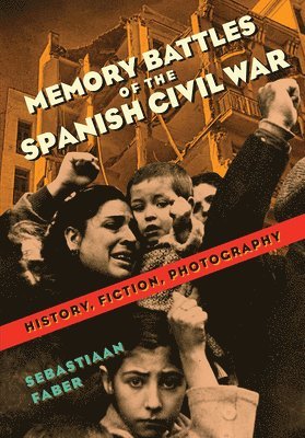 Sebastiaan Faber - Memory Battles of the Spanish Civil War, Inbunden