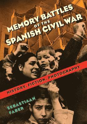 bokomslag Memory Battles of the Spanish Civil War: History, Fiction, Photography