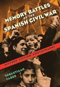 bokomslag Memory Battles of the Spanish Civil War: History, Fiction, Photography