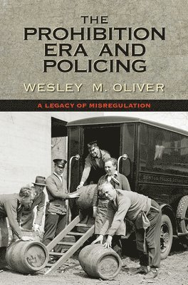 bokomslag The Prohibition Era and Policing: A Legacy of Misregulation