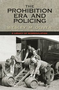 bokomslag The Prohibition Era and Policing: A Legacy of Misregulation