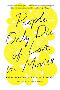 bokomslag People Only Die of Love in Movies: Film Writing by Jim Ridley