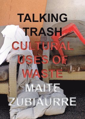 Maite Zubiaurre - Talking Trash, Inbunden