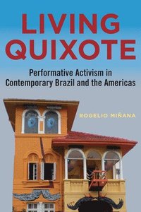 bokomslag Living Quixote: Performative Activism in Contemporary Brazil and the Americas
