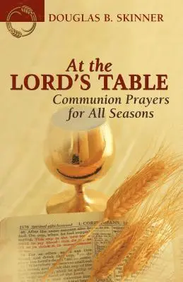 Douglas Skinner - At the Lord's Table: Communion Prayers for All Seasons, Häftad. Tillgänglighet: Lägg i varukorg