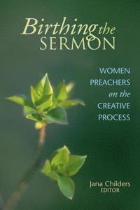 bokomslag Birthing the Sermon: Women Preachers on the Creative Process