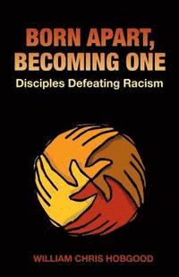bokomslag Born Apart, Becoming One: Disciples Defeating Racism