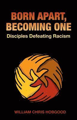 bokomslag Born Apart, Becoming One: Disciples Defeating Racism
