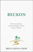 Bruce Reyes-Chow - Beckon: Our Lent Journey with the Prophet, Priest, Pastor, & Poet, Häftad. Tillgänglighet: Kommande