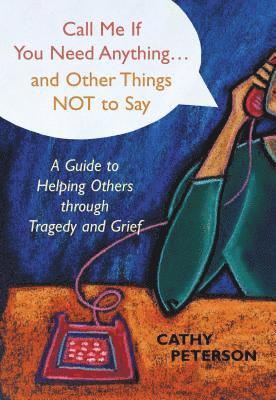 Cathy Peterson - Call Me If You Need Anything and Other Things Not to Say, Häftad