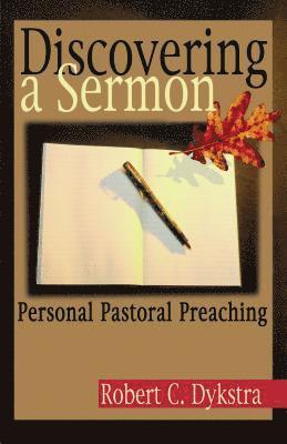 Discovering a Sermon: Personal Pastoral Preaching