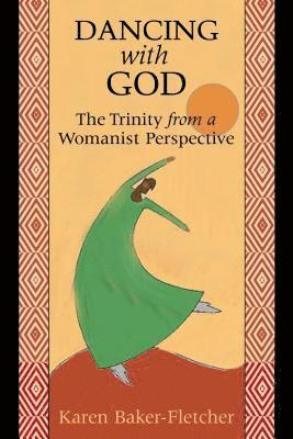 Karen Baker-Fletcher - Dancing with God: The Trinity from a Womanist Perspective, Häftad